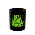 Real Money No Banks Black Mug